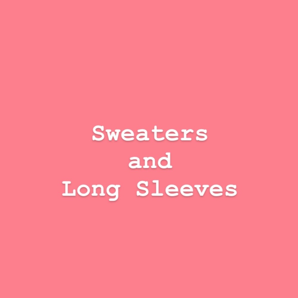 Sweaters and Long Sleeves